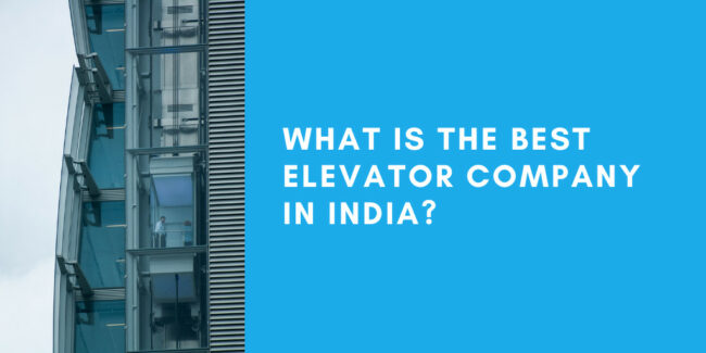 What is the Best Elevator Company In India