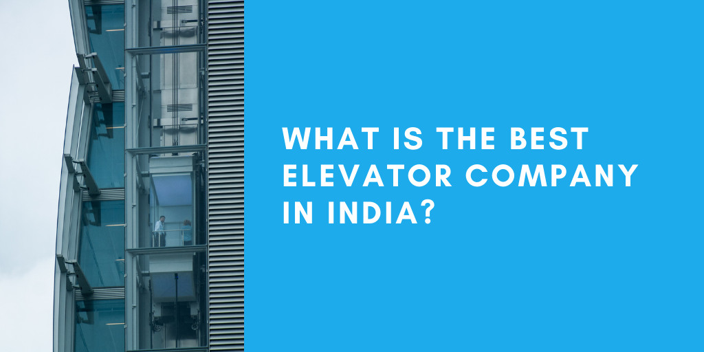 What is the Best Elevator Company In India