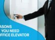 7 Reasons Why You Need an Office Elevator